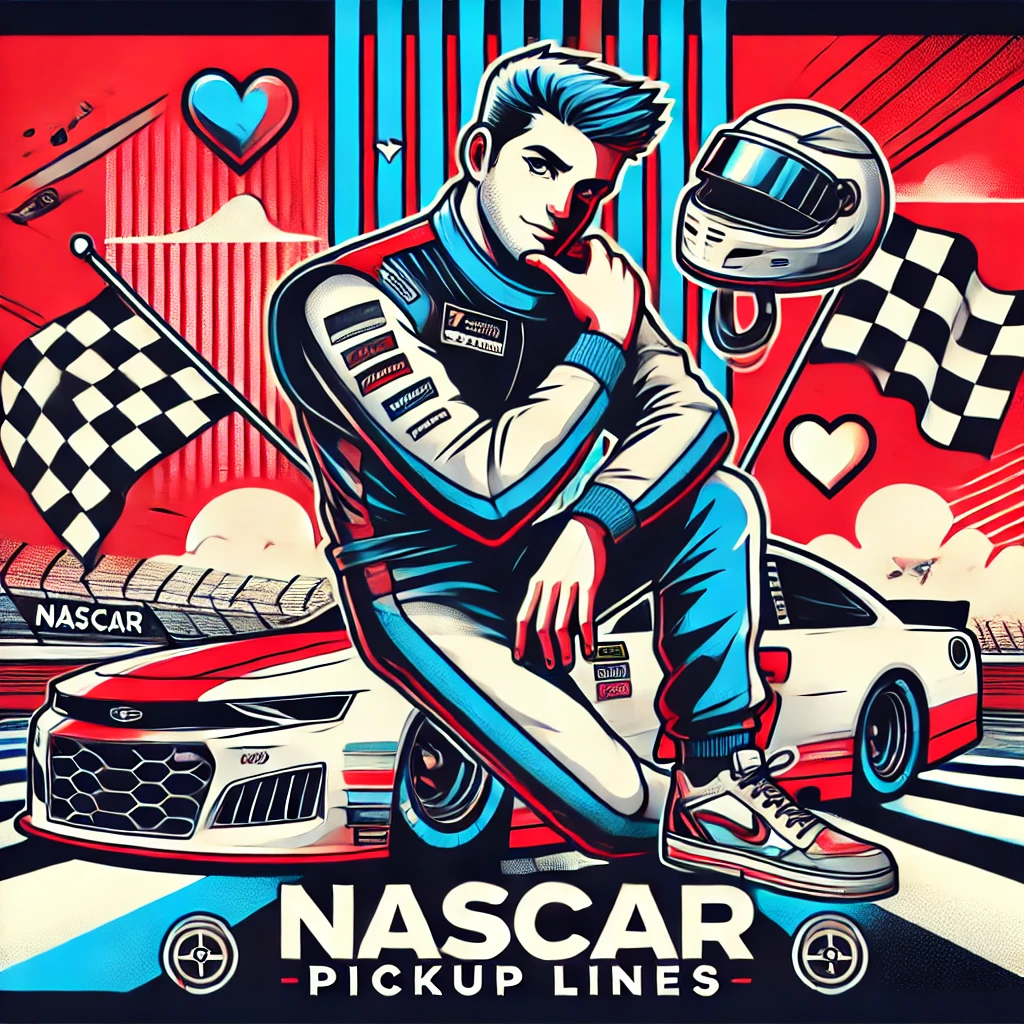 NASCAR Pick Up Lines