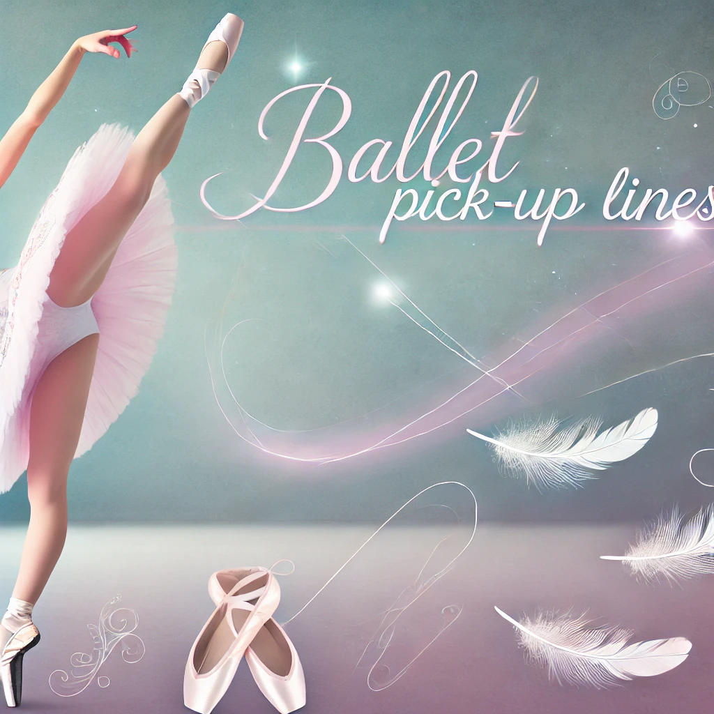 Ballet Pick Up Lines